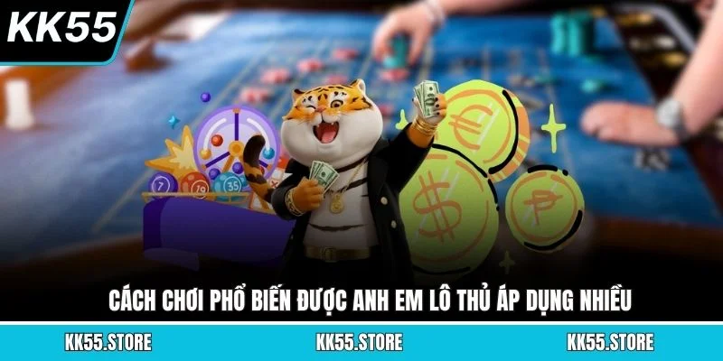 Cách chơi phổ biến được anh em lô thủ áp dụng nhiều