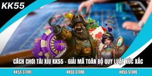 Cách Chơi Tài Xỉu KK55 – Giải Mã Toàn Bộ Quy Luật Xúc Xắc