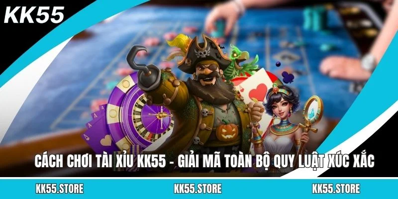 Cách Chơi Tài Xỉu KK55 – Giải Mã Toàn Bộ Quy Luật Xúc Xắc