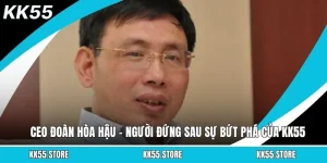 CEO Đoàn Hòa Hậu – Người Đứng Sau Sự Bứt Phá Của KK55
