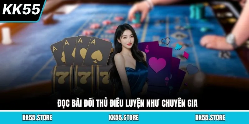 Đọc bài đối thủ điêu luyện như chuyên gia