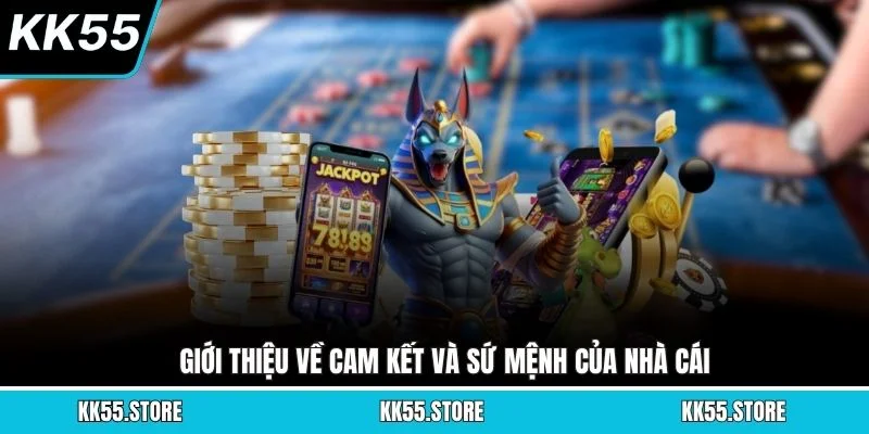 Giới thiệu về cam kết và sứ mệnh của nhà cái