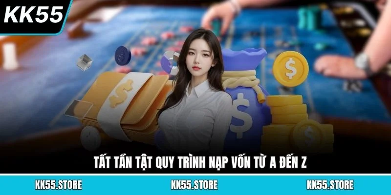 Tất tần tật quy trình nạp vốn từ A đến Z